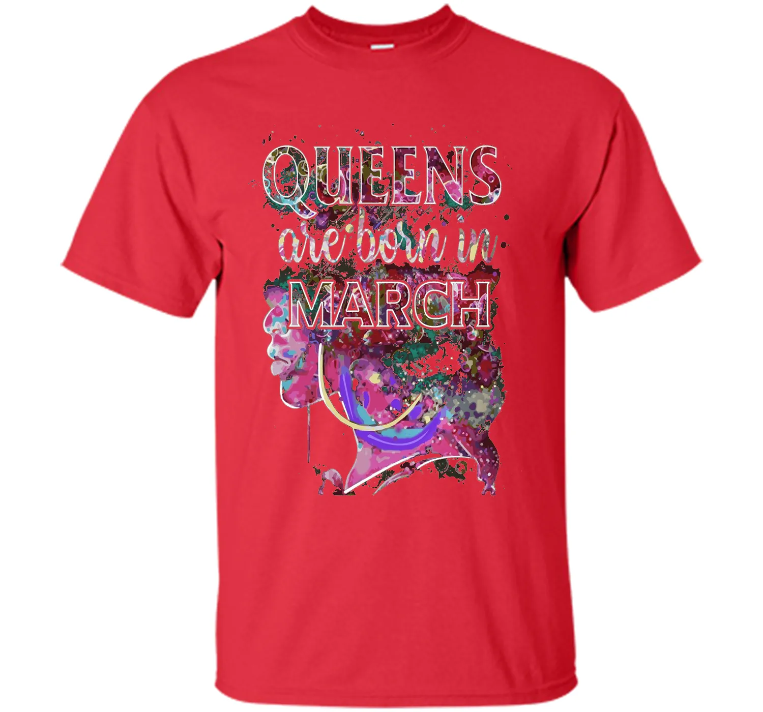 March Queens, Colorful Birthday T-Shirt